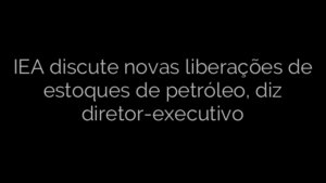 ​IEA discute novas liberações de estoques de petróleo, diz diretor-executivo 